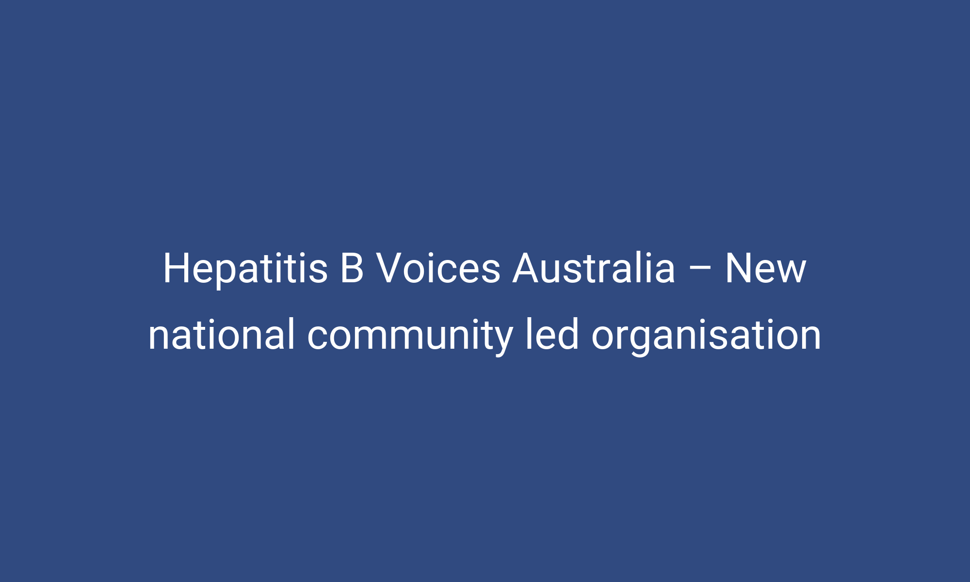 Hepatitis B Voices Australia – New National Community Led Organisation ...