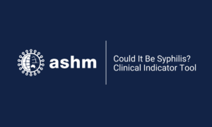 ASHM logo. Text reads: Could it be syphilis? Clinical Indicator Tool.