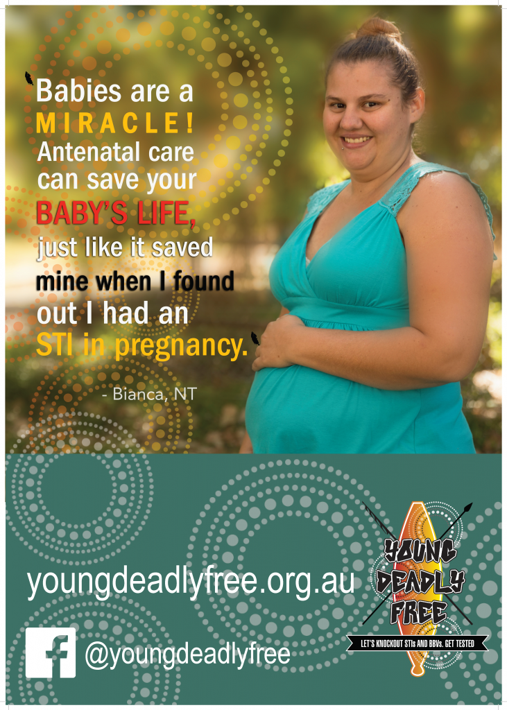 Pregnant woman smiling with hand on stomach. Text reads: Babies are a miracle! Antenatal care can save your baby's life, just like it saved mine when I found out I had an STI in pregnancy. - Bianca, NT. youngdeadlyfree.rg.au. Young Deadly Free article. Facebook logo followed by @youngdeadlyfree.